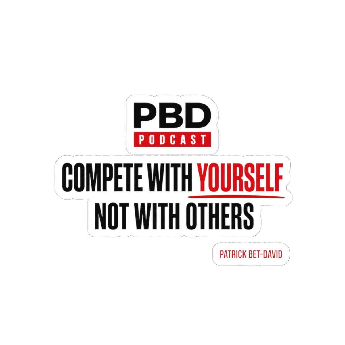PBD Podcast "Compete With Yourself, Not With Others" Sticker - PBD Podcast official Stickers merch